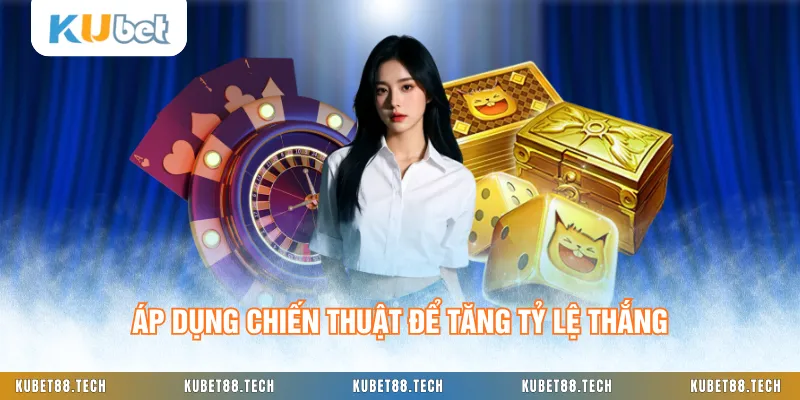 Áp dụng chiến thuật để tăng tỷ lệ thắng