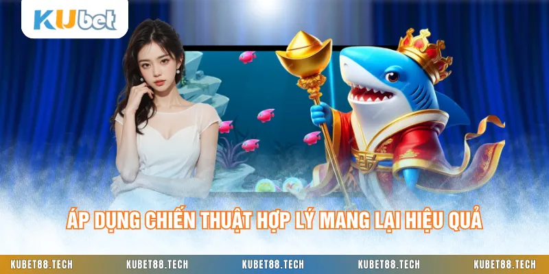 Áp dụng chiến thuật hợp lý mang lại hiệu quả