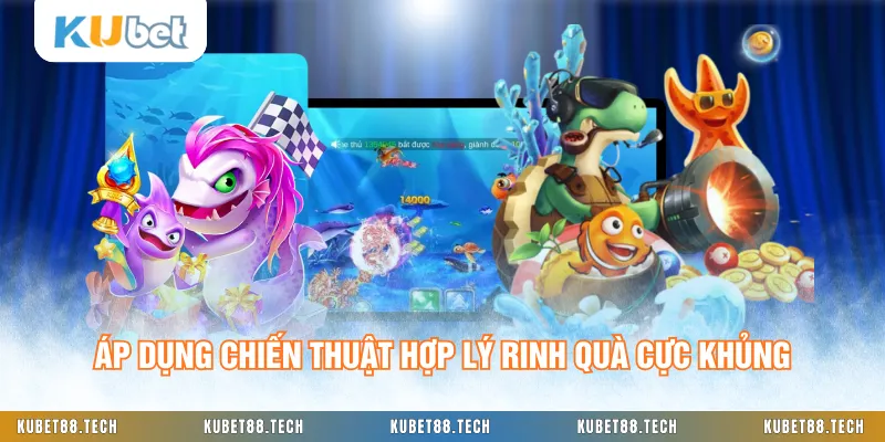 Áp dụng chiến thuật hợp lý rinh quà cực khủng