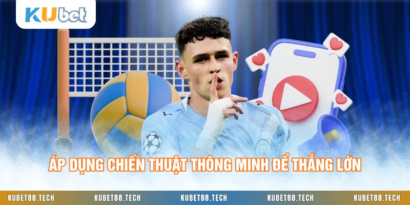 Áp dụng chiến thuật thông minh để thắng lớn