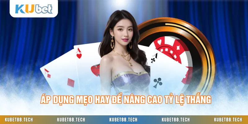 Áp dụng mẹo hay để nâng cao tỷ lệ thắng