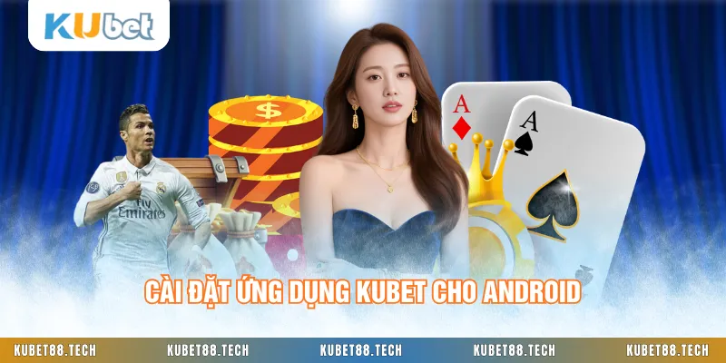 Cài đặt ứng dụng KUBET cho Android