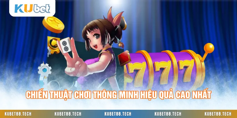 Chiến thuật chơi thông minh hiệu quả cao nhất