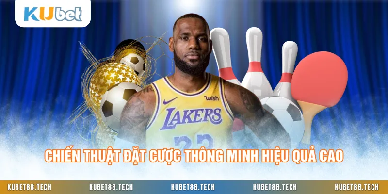Chiến thuật đặt cược thông minh hiệu quả cao