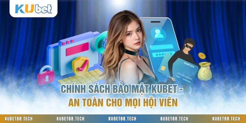 Chính Sách Bảo Mật KUBET - An Toàn Cho Mọi Hội Viên
