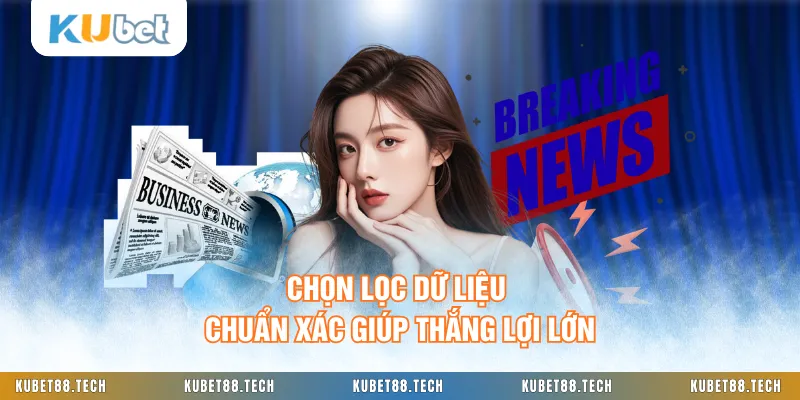Chọn lọc dữ liệu chuẩn xác giúp thắng lợi lớn