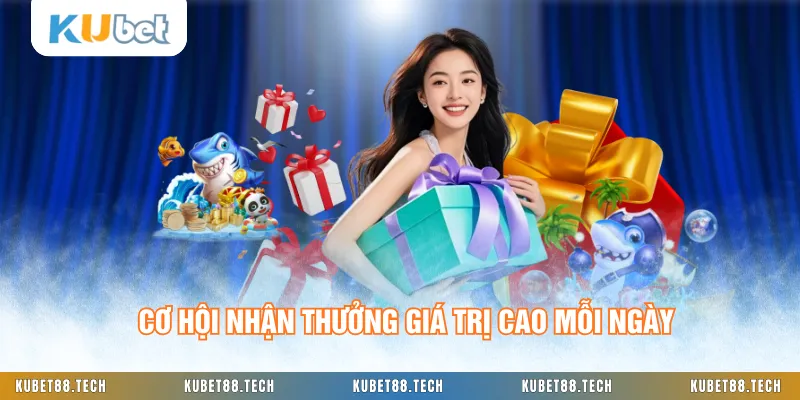 Cơ hội nhận thưởng giá trị cao mỗi ngày