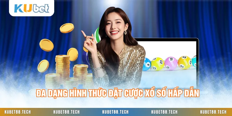 Đa dạng hình thức đặt cược xổ số hấp dẫn