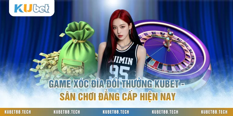 Game Xóc Đĩa Đổi Thưởng KUBET - Sân Chơi Đẳng Cấp Hiện Nay