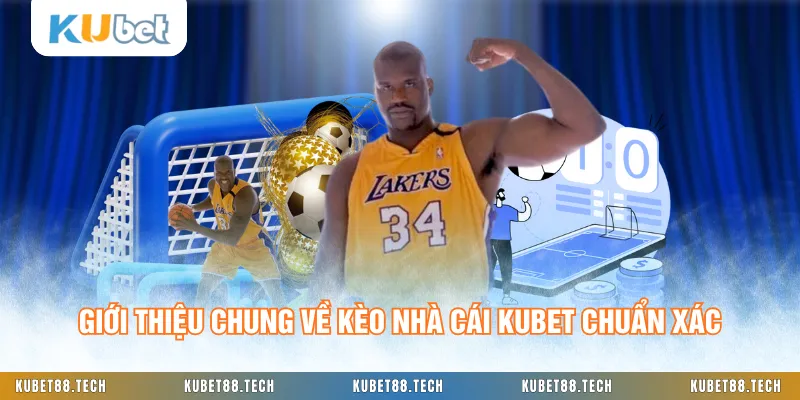 Giới thiệu chung về kèo nhà cái KUBET chuẩn xác