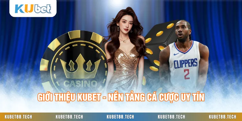 Giới thiệu KUBET - Nền tảng cá cược uy tín
