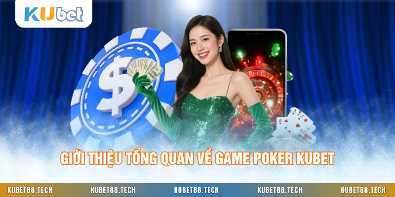 Giới thiệu tổng quan về game Poker KUBET