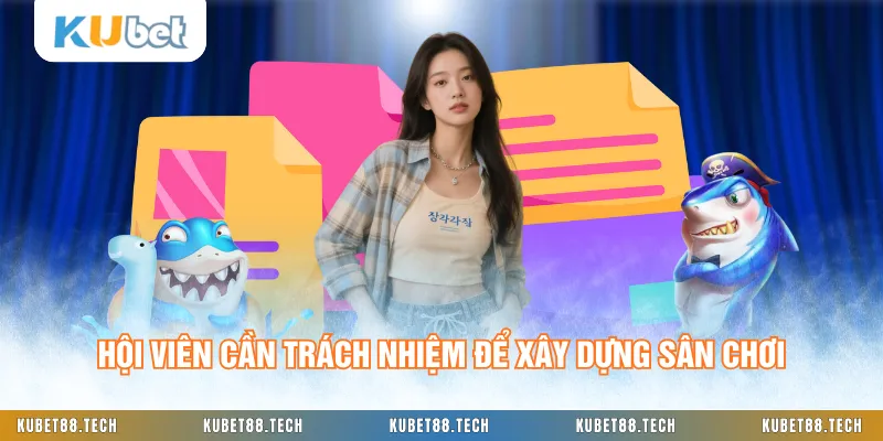 Hội viên cần trách nhiệm để xây dựng sân chơi