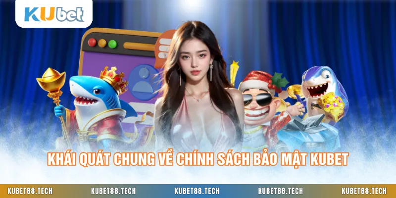 Khái quát chung về chính sách bảo mật KUBET