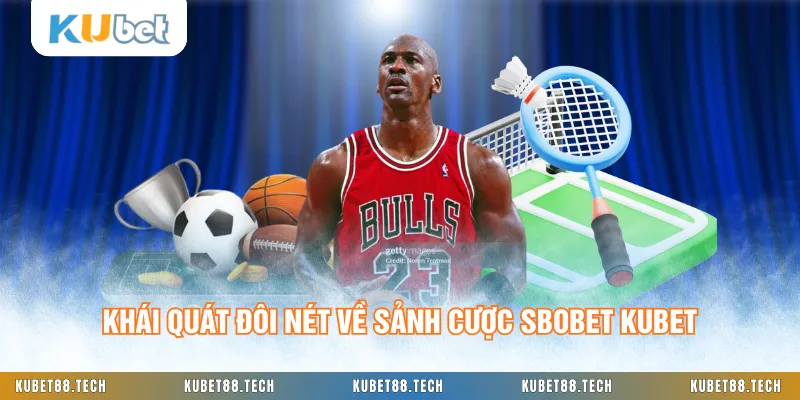 Khái quát đôi nét về sảnh cược SBOBET KUBET