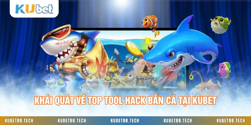 Khái quát về top tool hack bắn cá tại KUBET