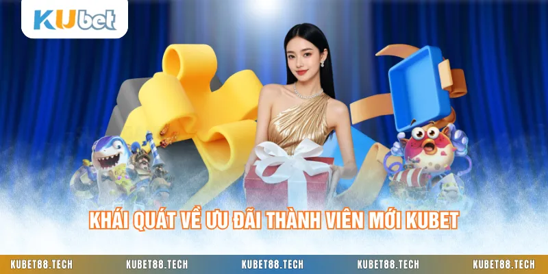 Khái quát về ưu đãi thành viên mới KUBET