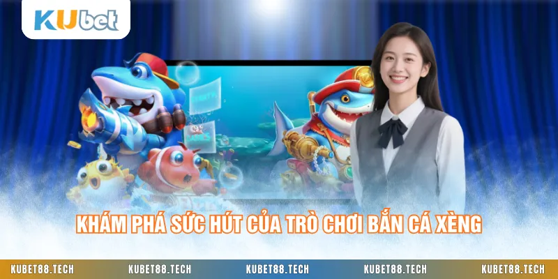 Khám phá sức hút của trò chơi bắn cá xèng