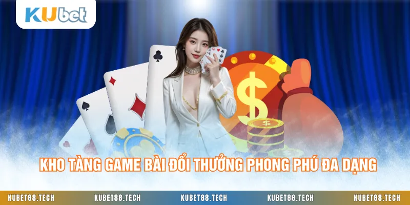 Kho tàng game bài đổi thưởng phong phú đa dạng