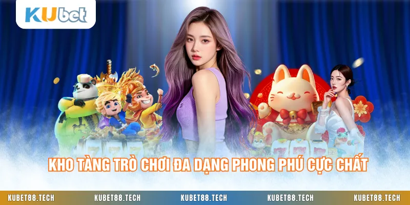Kho tàng trò chơi đa dạng phong phú cực chất