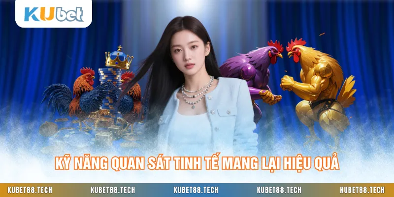 Kỹ năng quan sát tinh tế mang lại hiệu quả