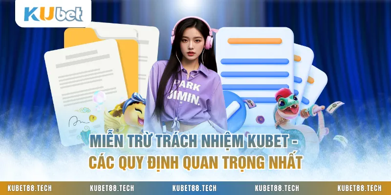 Miễn Trừ Trách Nhiệm KUBET - Các Quy Định Quan Trọng Nhất