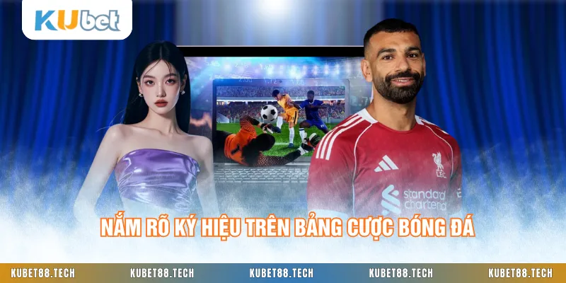 Nắm rõ ký hiệu trên bảng cược bóng đá