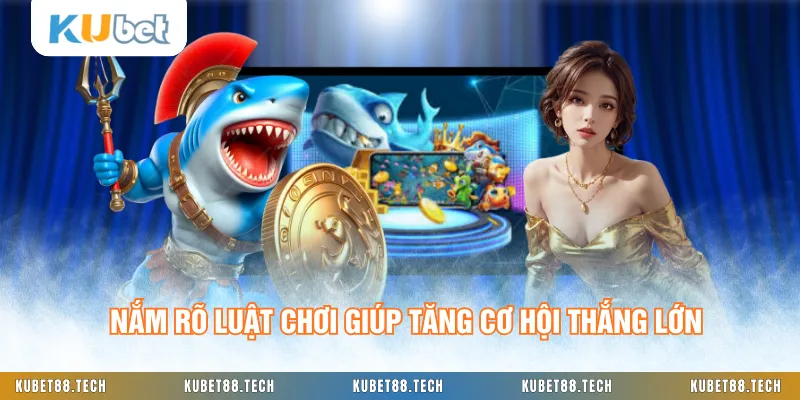 Nắm rõ luật chơi giúp tăng cơ hội thắng lớn