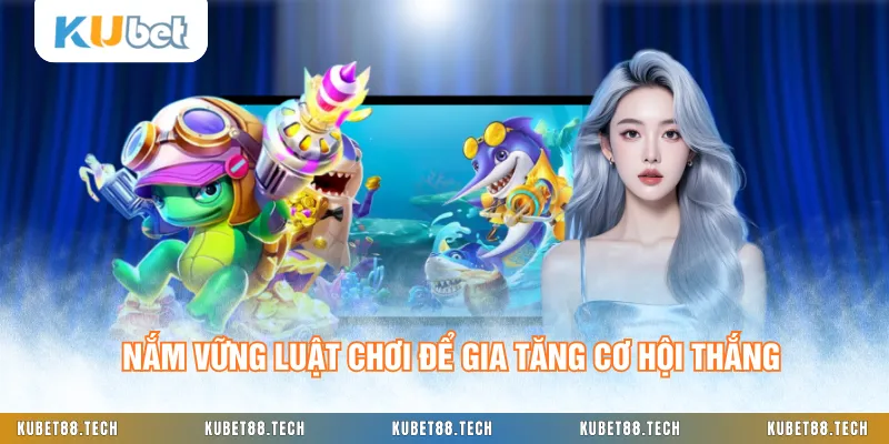 Nắm vững luật chơi để gia tăng cơ hội thắng