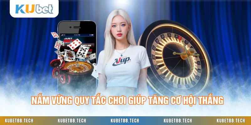 Nắm vững quy tắc chơi giúp tăng cơ hội thắng