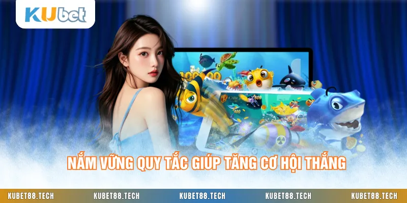 Nắm vững quy tắc giúp tăng cơ hội thắng