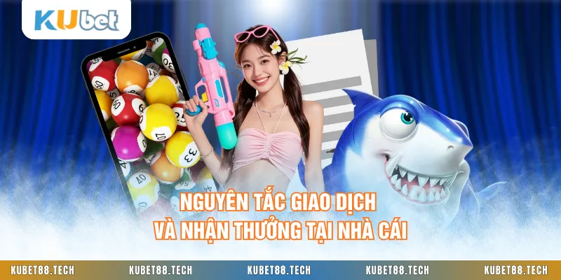 Nguyên tắc giao dịch và nhận thưởng tại nhà cái