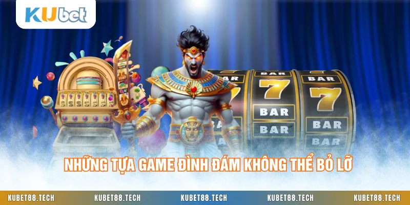 Những tựa game đình đám không thể bỏ lỡ