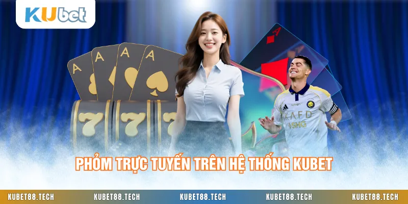 Phỏm trực tuyến trên hệ thống KUBET