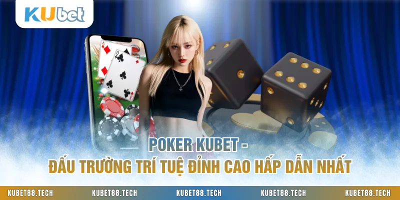 Poker KUBET - Đấu Trường Trí Tuệ Đỉnh Cao Hấp Dẫn Nhất