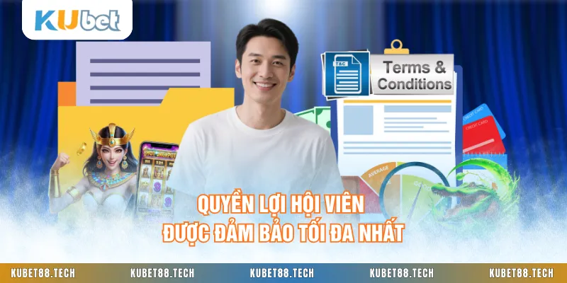 Quyền lợi hội viên được đảm bảo tối đa nhất