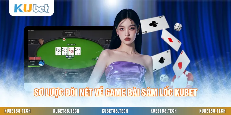 Sơ lược đôi nét về game bài Sâm Lốc KUBET