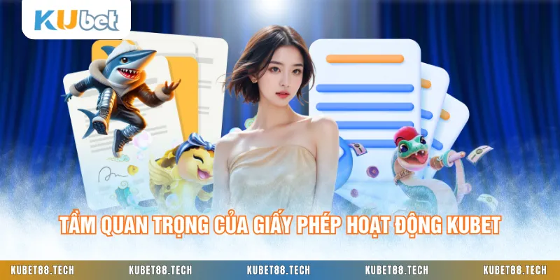 Tầm quan trọng của giấy phép hoạt động KUBET