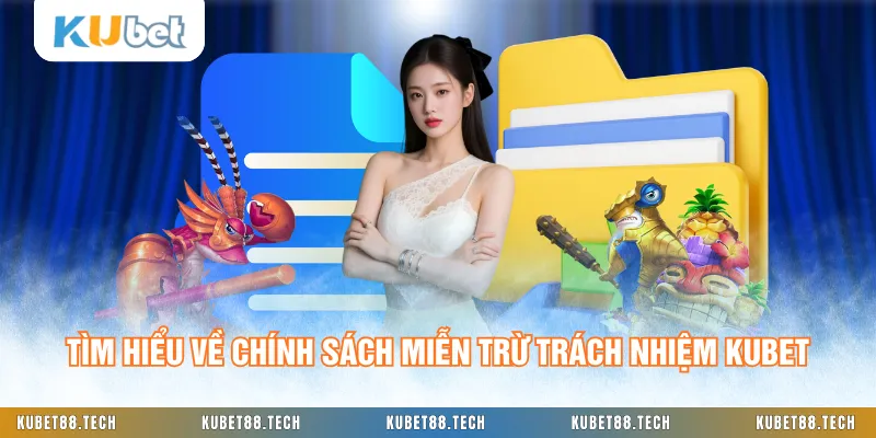 Tìm hiểu về chính sách miễn trừ trách nhiệm KUBET