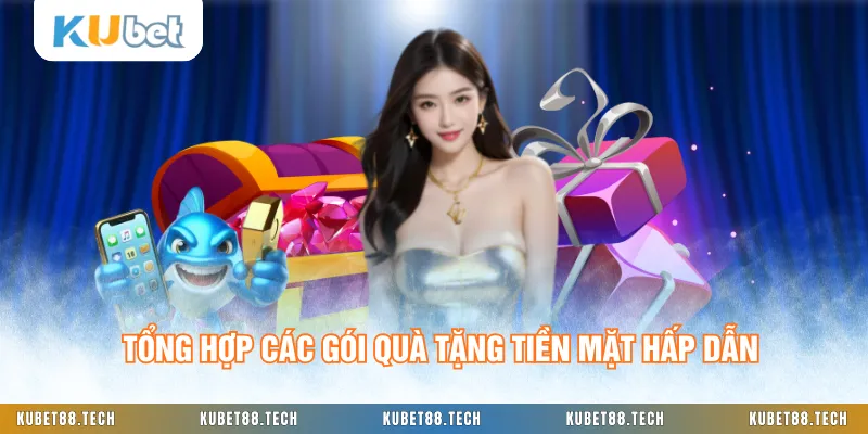 Tổng hợp các gói quà tặng tiền mặt hấp dẫn