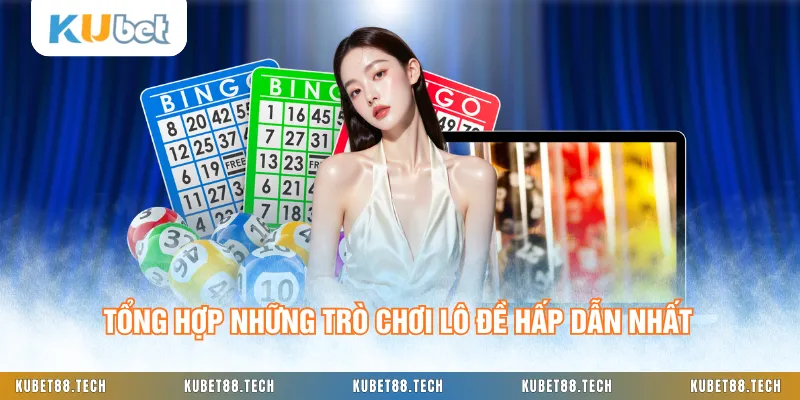 Tổng hợp những trò chơi lô đề hấp dẫn nhất