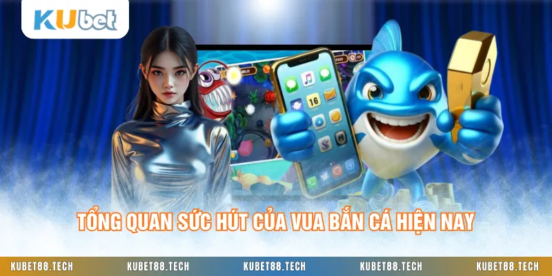 Tổng quan sức hút của vua bắn cá hiện nay