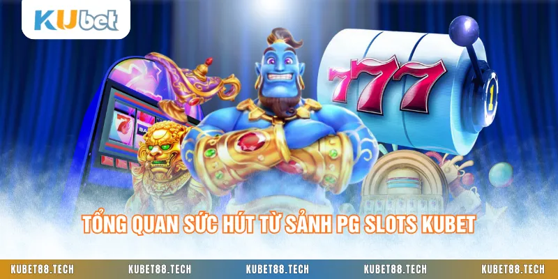 Tổng quan sức hút từ sảnh PG Slots KUBET