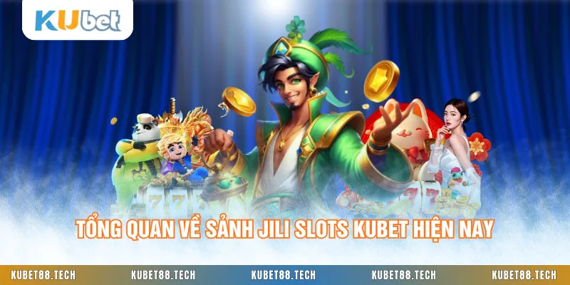 Tổng quan về sảnh JILI Slots KUBET hiện nay