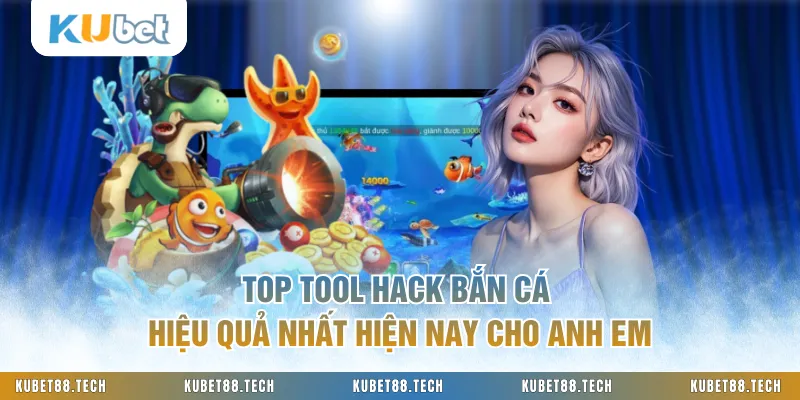 Top Tool Hack Bắn Cá Hiệu Quả Nhất Hiện Nay Cho Anh Em
