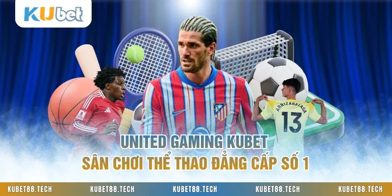 United Gaming KUBET Sân Chơi Thể Thao Đẳng Cấp Số 1