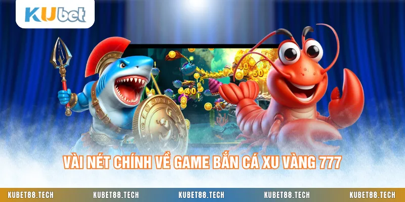 Vài nét chính về game bắn cá Xu Vàng 777