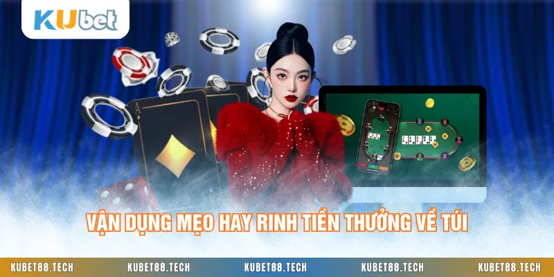 Vận dụng mẹo hay rinh tiền thưởng về túi