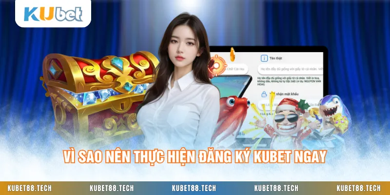 Vì sao nên thực hiện đăng ký KUBET ngay