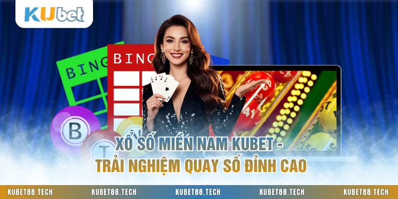 Xổ Số Miền Nam KUBET - Trải Nghiệm Quay Số Đỉnh Cao